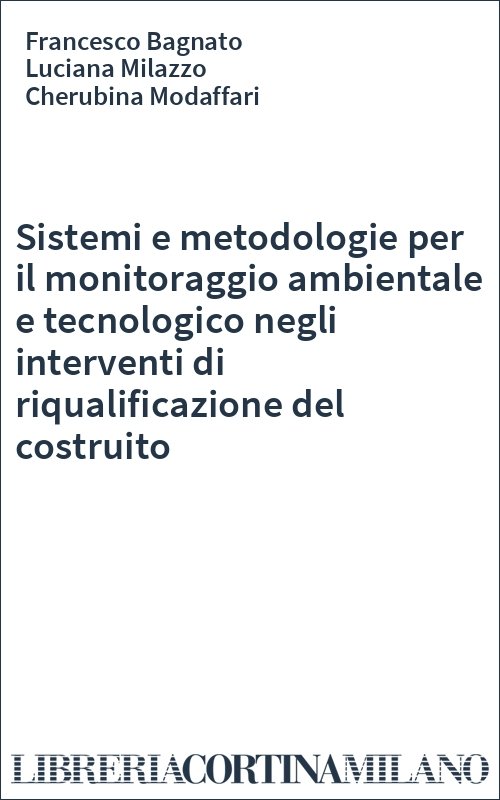 Sistemi e metodologie per il monitoraggio ambientale e tecnologico negli interventi di riqualificazione del costruito