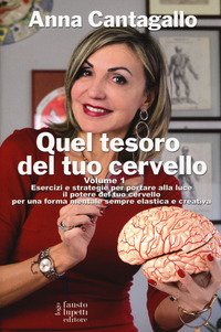 Quel tesoro del tuo cervello. Esercizi e strategie per portare alla luce il potere del tuo cervello per una forma mentale sempre elastica e creativa