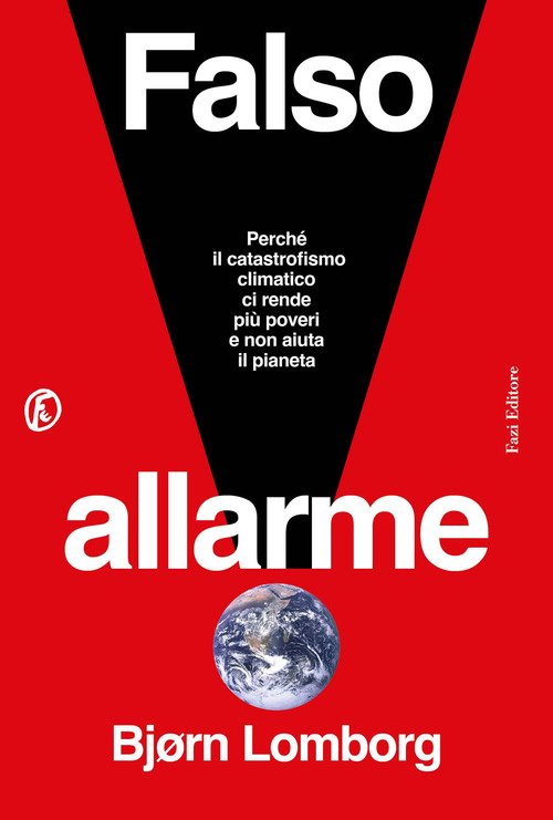 Falso allarme. Perché il catastrofismo climatico ci rende più poveri e non aiuta il pianeta