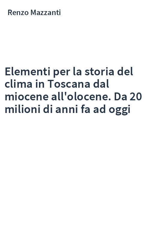Elementi per la storia del clima in Toscana dal miocene all'olocene. Da 20 milioni di anni fa ad oggi