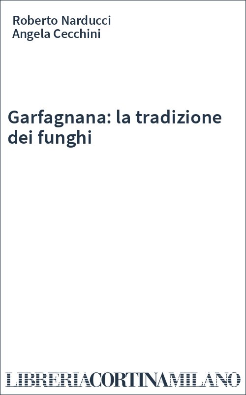 Garfagnana: la tradizione dei funghi