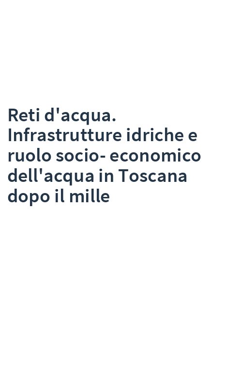 Reti d'acqua. Infrastrutture idriche e ruolo socio-economico dell'acqua in Toscana dopo il mille