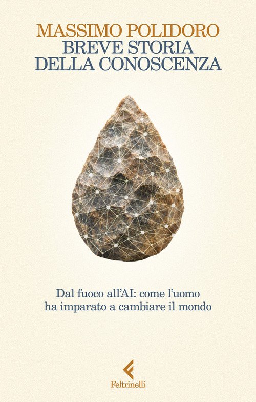Breve storia della conoscenza. Dal fuoco all'AI: come l'uomo ha imparato a cambiare il mondo