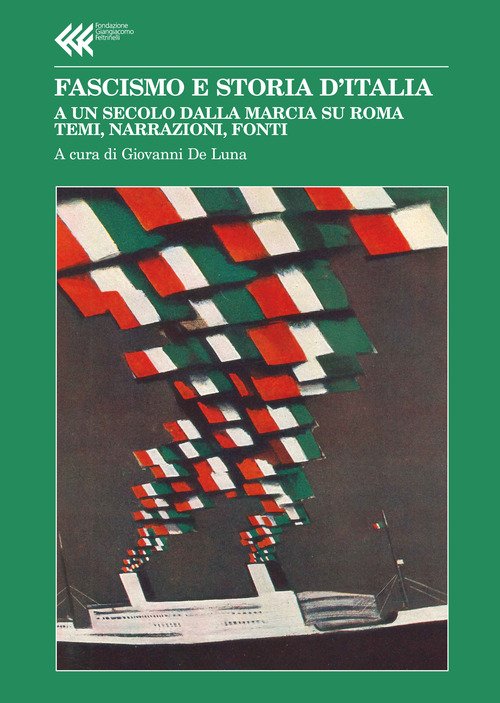 Fascismo e storia d'Italia. A un secolo dalla Marcia su Roma. Temi, narrazioni, fonti