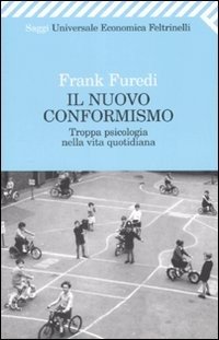 Il nuovo conformismo. Troppa psicologia nella vita quotidiana