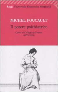 Il potere psichiatrico. Corso al Collège de France (1973-1974)