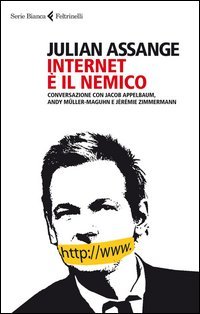 Internet è il nemico. Conversazione con Jacob Appelbaum, Andy Müller-Maguhn e Jérémie Zimmermann