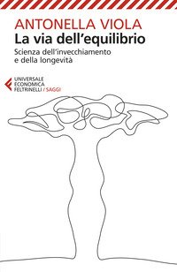 La via dell'equilibrio. Scienza dell'invecchiamento e della longevità