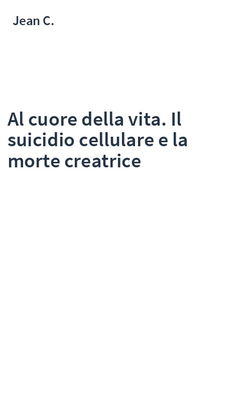 Al cuore della vita. Il suicidio cellulare e la morte creatrice