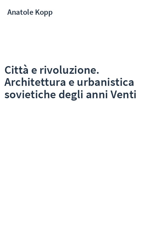 Città e rivoluzione. Architettura e urbanistica sovietiche degli anni Venti