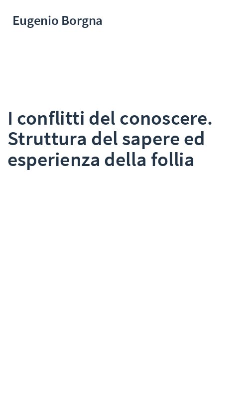 I conflitti del conoscere. Struttura del sapere ed esperienza della follia
