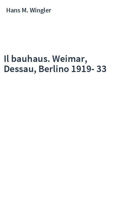Il bauhaus. Weimar, Dessau, Berlino 1919-33