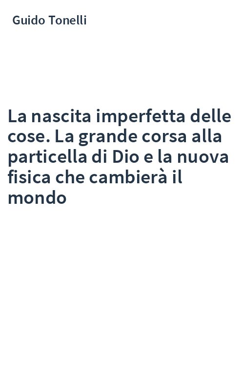 La nascita imperfetta delle cose. La grande corsa alla particella di Dio e la nuova fisica che cambierà il mondo