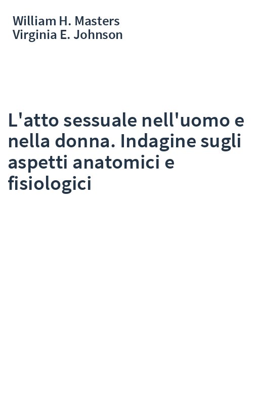 L'atto sessuale nell'uomo e nella donna. Indagine sugli aspetti anatomici e fisiologici