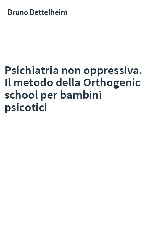 Psichiatria non oppressiva. Il metodo della Orthogenic school per bambini psicotici