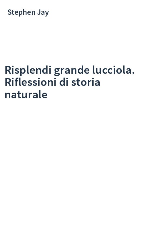 Risplendi grande lucciola. Riflessioni di storia naturale