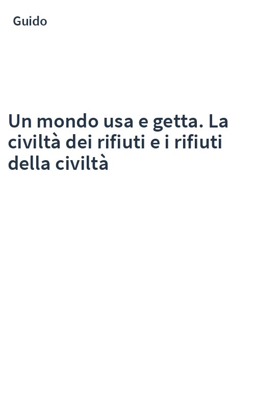 Un mondo usa e getta. La civiltà dei rifiuti e i rifiuti della civiltà