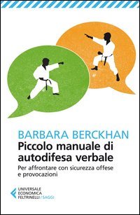 Piccolo manuale di autodifesa verbale. Per affrontare con sicurezza offese e provocazioni