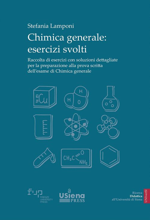 Chimica generale. Esercizi svolti. Raccolta di esercizi con soluzioni dettagliate per la preparazione alla prova scritta dell'esame di Chimica generale