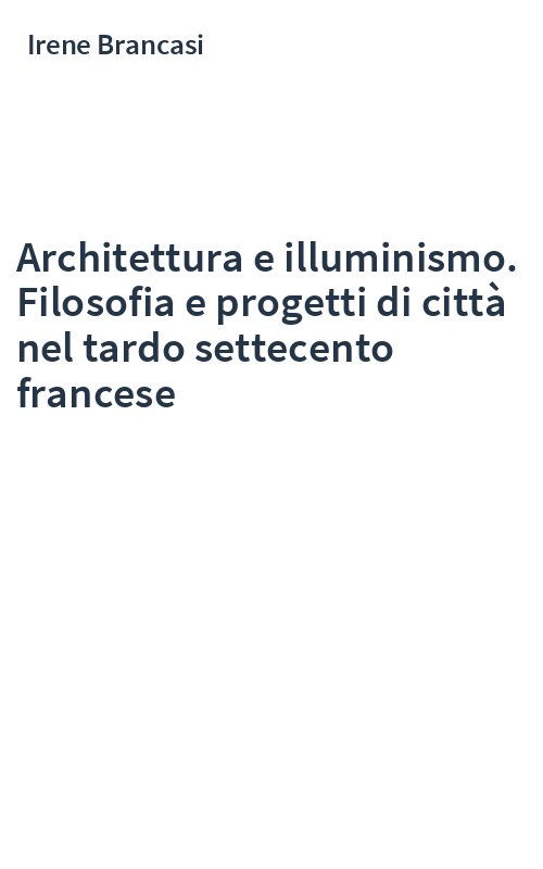 Architettura e illuminismo. Filosofia e progetti di città nel tardo settecento francese
