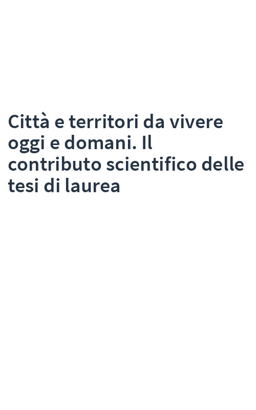 Città e territori da vivere oggi e domani. Il contributo scientifico delle tesi di laurea
