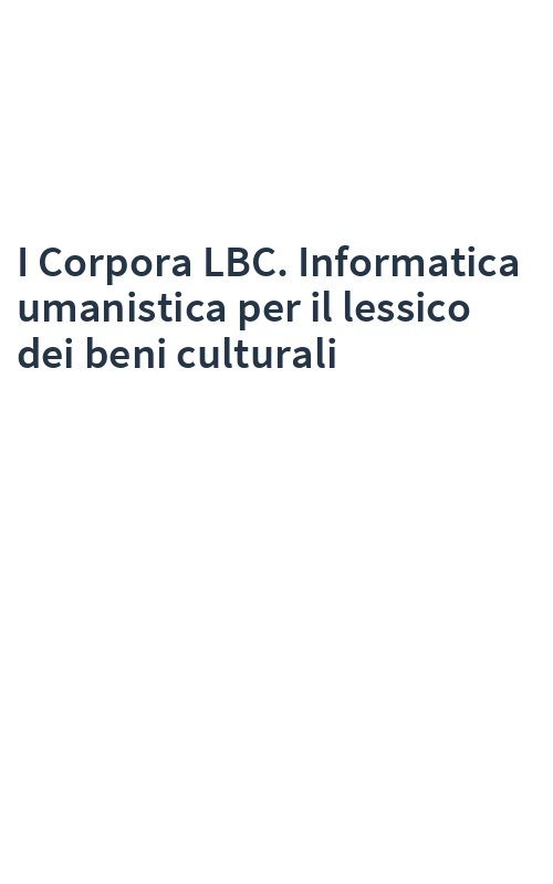 I Corpora LBC. Informatica umanistica per il lessico dei beni culturali