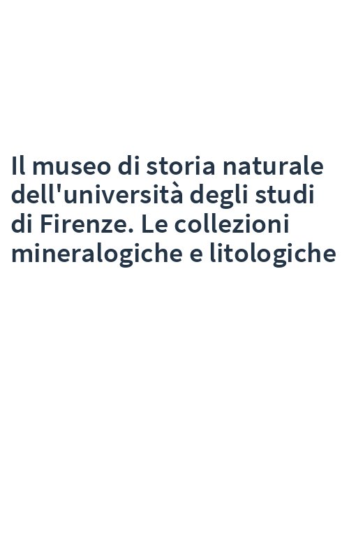 Il museo di storia naturale dell'università degli studi di Firenze. Le collezioni mineralogiche e litologiche