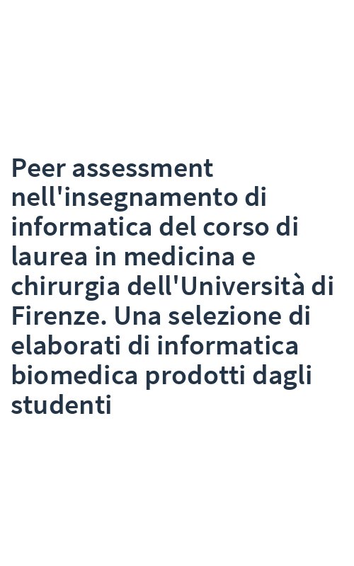 Peer assessment nell'insegnamento di informatica del corso di laurea in medicina e chirurgia dell'Università di Firenze. Una selezione di elaborati di informatica biomedica prodotti dagli studenti