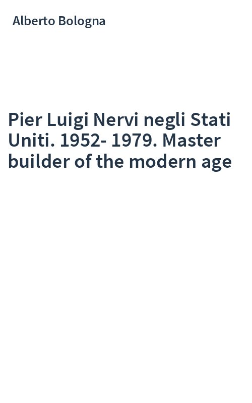 Pier Luigi Nervi negli Stati Uniti. 1952-1979. Master builder of the modern age