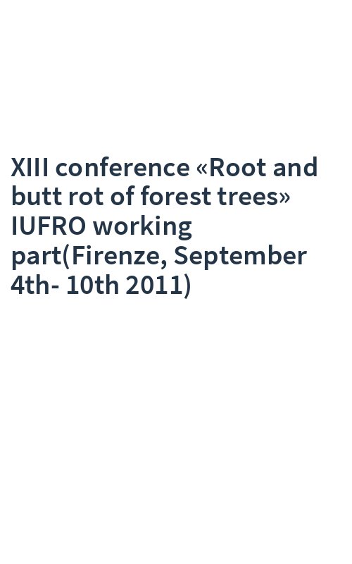 XIII conference «Root and butt rot of forest trees» IUFRO working part(Firenze, September 4th-10th 2011)