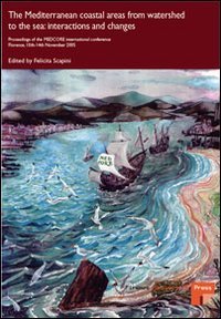 The Mediterranean coastal areas from watershed to the sea: interactions and changes. Proceedings of the MEDCORE International Conference (Florence, 10-14 novembre)
