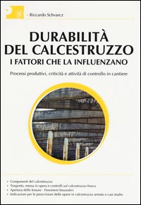 Durabilità del calcestruzzo. I fattori che la influenzano. Processi produttivi, criticità e attività di controllo del cantiere