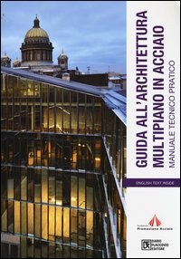 Guida all'architettura multipiano in acciaio. Manuale tecnico pratico. Ediz. italiana e inglese