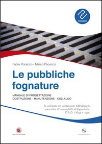 Le pubbliche fognature. Manuale di progettazione, costruzione, manutenzione, collaudo