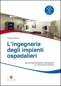 L'ingegneria degli impianti ospedalieri. Dalla pianificazione preliminare al capitolato tecnico