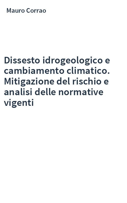 Dissesto idrogeologico e cambiamento climatico. Mitigazione del rischio e analisi delle normative vigenti