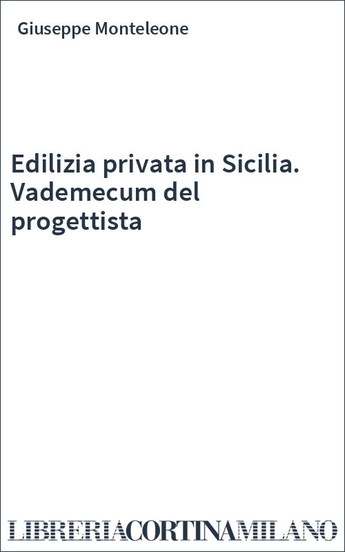 Edilizia privata in Sicilia. Vademecum del progettista
