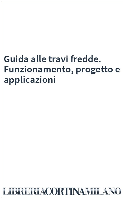 Guida alle travi fredde. Funzionamento, progetto e applicazioni