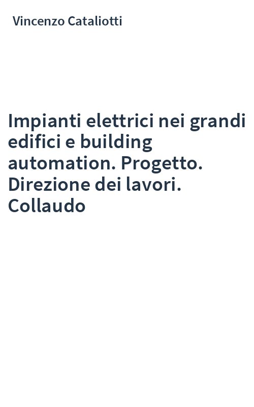 Impianti elettrici nei grandi edifici e building automation. Progetto. Direzione dei lavori. Collaudo