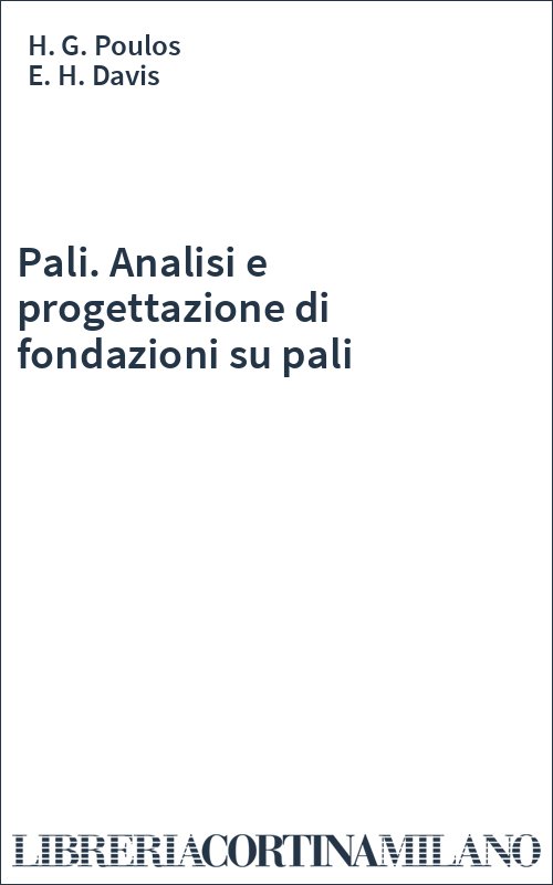 Pali. Analisi e progettazione di fondazioni su pali