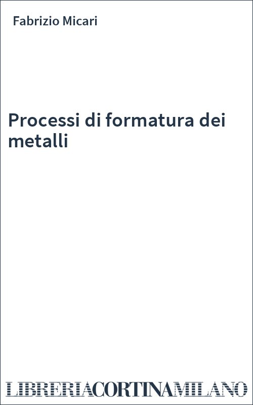Processi di formatura dei metalli