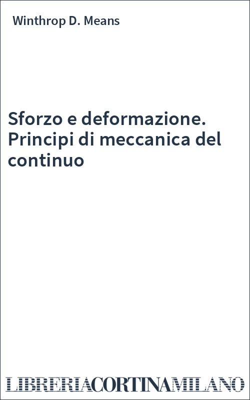 Sforzo e deformazione. Principi di meccanica del continuo