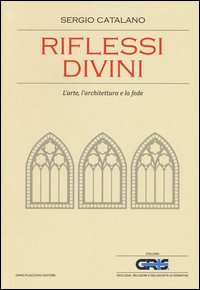 Riflessi divini. L'arte, l'architettura e la fede