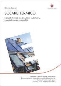 Solare termico. Manuale tecnico per progettisti, installatori, esperti di energie rinnovabili
