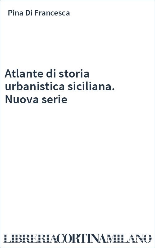 Atlante di storia urbanistica siciliana. Nuova serie