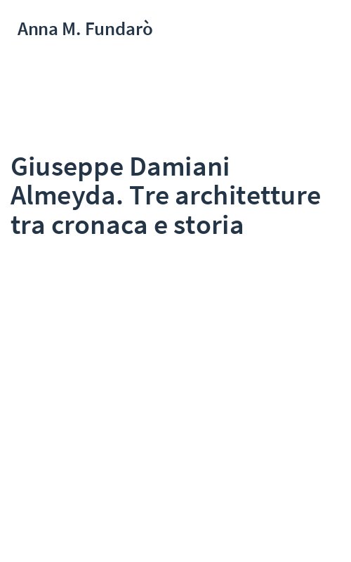 Giuseppe Damiani Almeyda. Tre architetture tra cronaca e storia