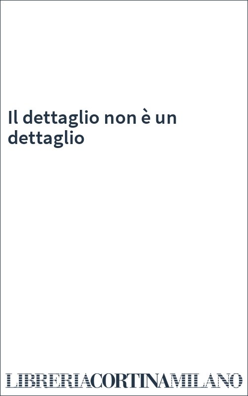 Il dettaglio non è un dettaglio