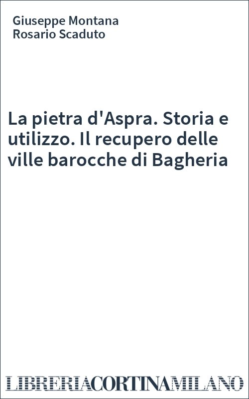 La pietra d'Aspra. Storia e utilizzo. Il recupero delle ville barocche di Bagheria