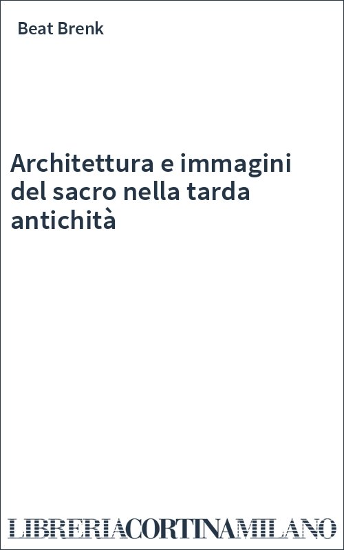 Architettura e immagini del sacro nella tarda antichità