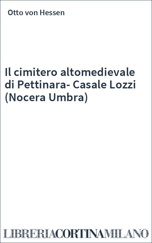 Il cimitero altomedievale di Pettinara-Casale Lozzi (Nocera Umbra)
